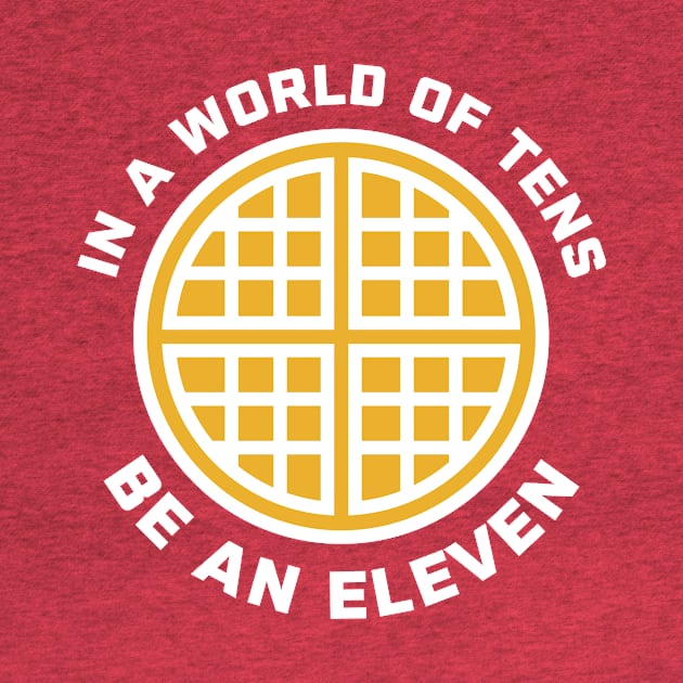 In A World of Tens Be An Eleven by PodDesignShop